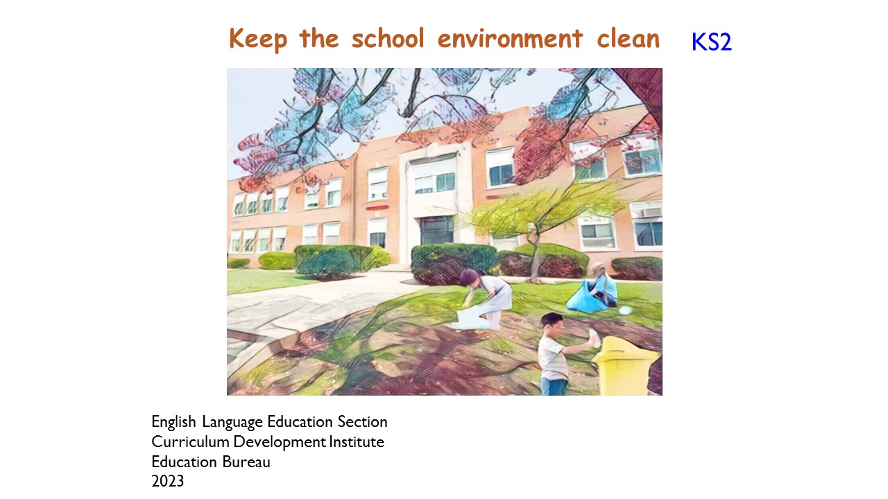 Learning and Teaching Resources for English Language (Upper Primary Level): “Keep the School Environment Clean”