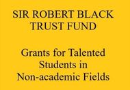 Sir Robert Black Trust Fund Grants for Talented Students in Non-academic Fields